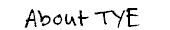 About TYE
